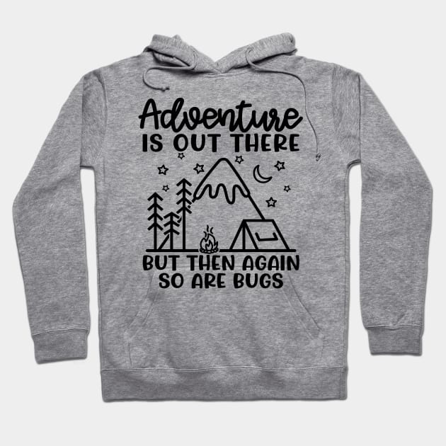 Adventure Is Out There But So Are Bugs Camping Funny Hoodie by GlimmerDesigns